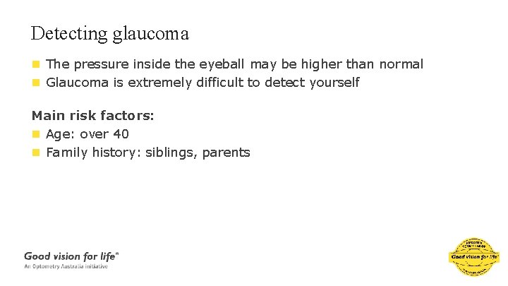 Detecting glaucoma n The pressure inside the eyeball may be higher than normal n