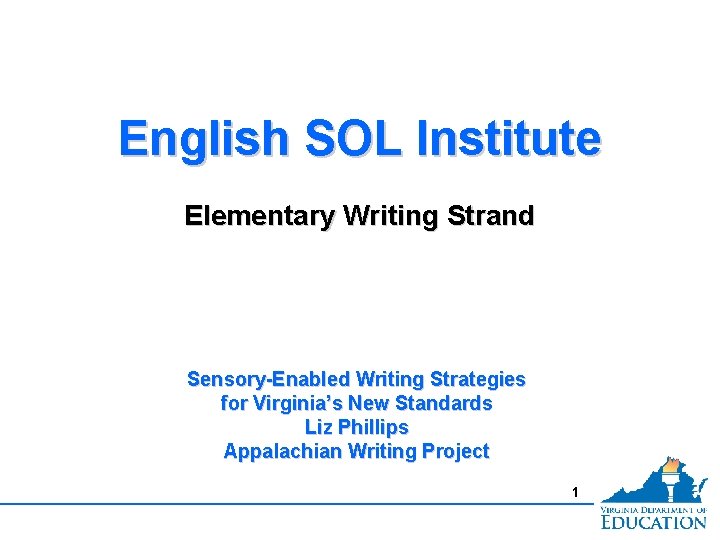 English SOL Institute Elementary Writing Strand Sensory-Enabled Writing Strategies for Virginia’s New Standards Liz