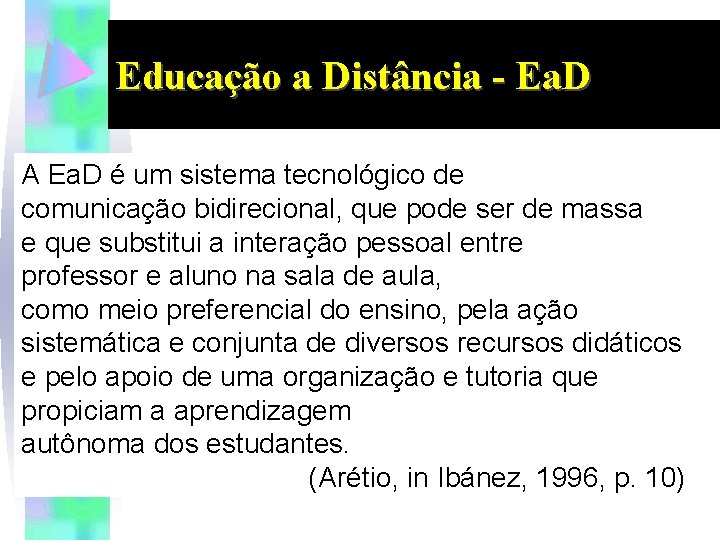 Educação a Distância - Ea. D A Ea. D é um sistema tecnológico de