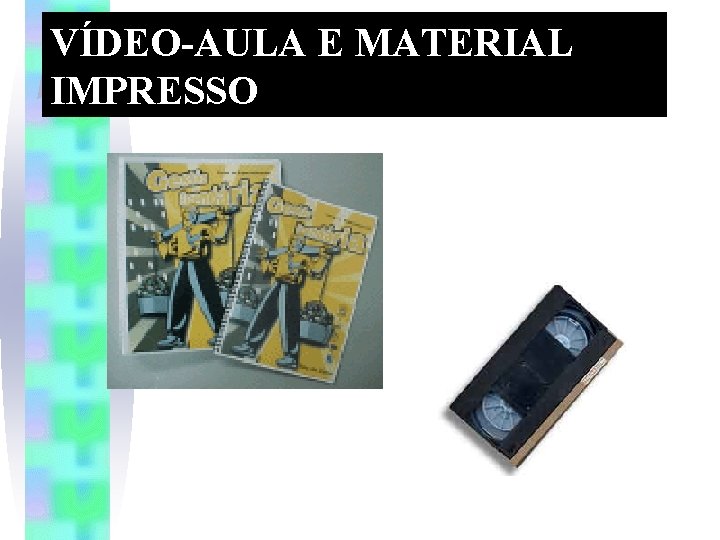 VÍDEO-AULA E MATERIAL IMPRESSO 