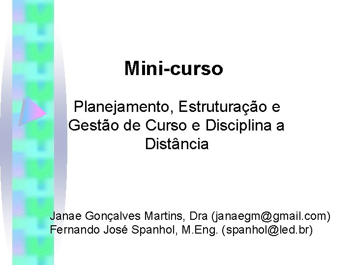 Mini-curso Planejamento, Estruturação e Gestão de Curso e Disciplina a Distância Janae Gonçalves Martins,