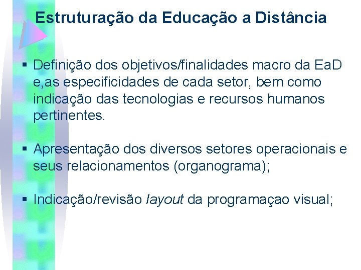 Estruturação da Educação a Distância § Definição dos objetivos/finalidades macro da Ea. D e,