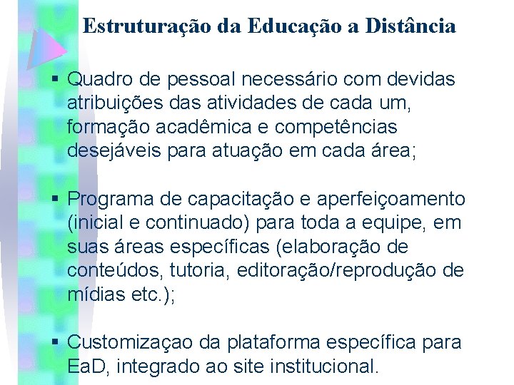 Estruturação da Educação a Distância § Quadro de pessoal necessário com devidas atribuições das