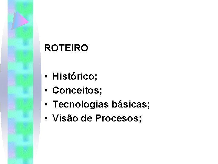 ROTEIRO • • Histórico; Conceitos; Tecnologias básicas; Visão de Procesos; 