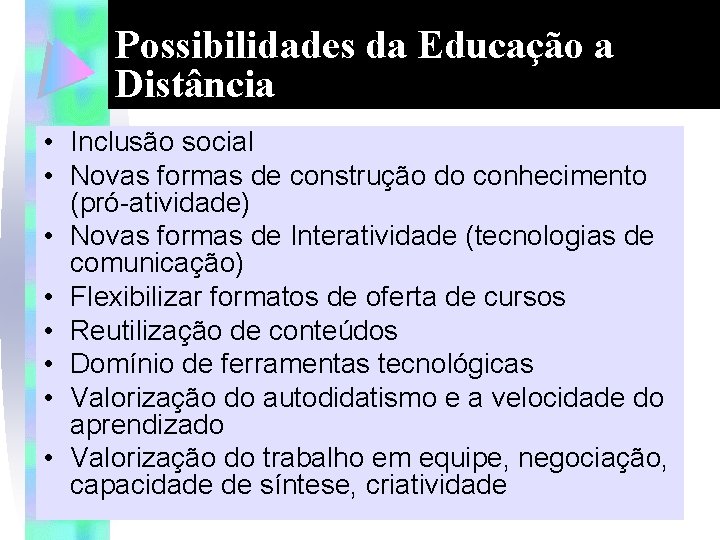 Possibilidades da Educação a Distância • Inclusão social • Novas formas de construção do