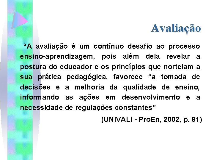 Avaliação “A avaliação é um contínuo desafio ao processo ensino-aprendizagem, pois além dela revelar