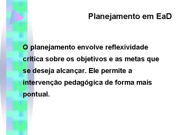 Planejamento em Ea. D O planejamento envolve reflexividade crítica sobre os objetivos e as