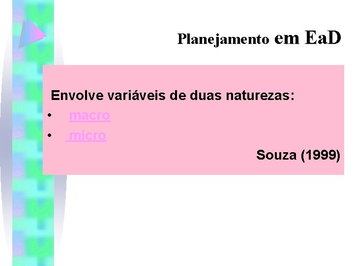 Planejamento em Ea. D Envolve variáveis de duas naturezas: • macro • micro Souza