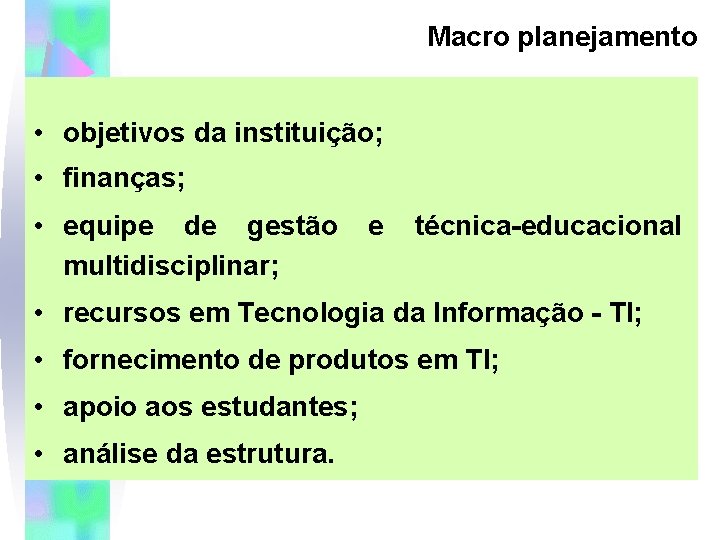 Macro planejamento • objetivos da instituição; • finanças; • equipe de gestão multidisciplinar; e