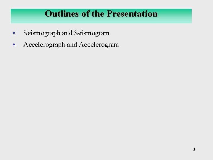 Outlines of the Presentation • Seismograph and Seismogram • Accelerograph and Accelerogram 3 