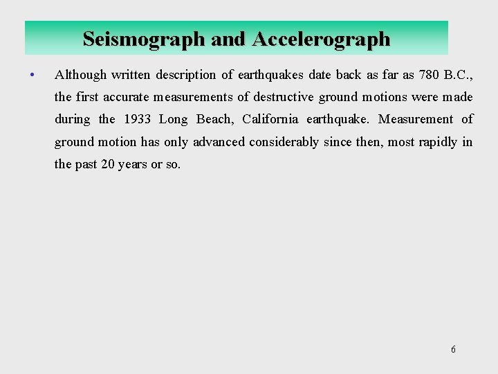 Seismograph and Accelerograph • Although written description of earthquakes date back as far as