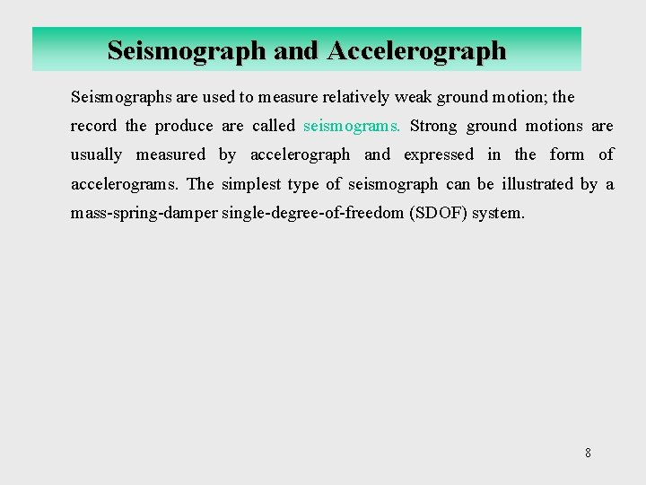 Seismograph and Accelerograph Seismographs are used to measure relatively weak ground motion; the record
