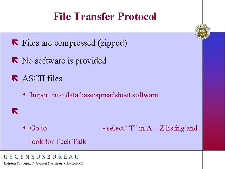 File Transfer Protocol ë Files are compressed (zipped) ë No software is provided ë