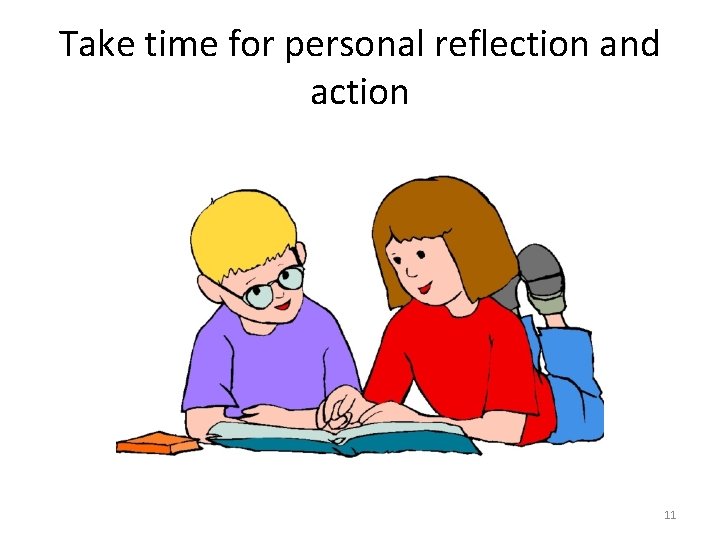 Take time for personal reflection and action 11 
