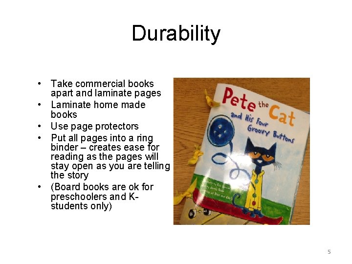 Durability • Take commercial books apart and laminate pages • Laminate home made books