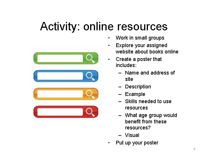 Activity: online resources • • Work in small groups Explore your assigned website about