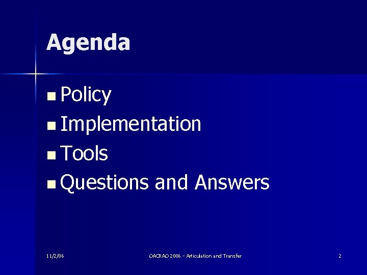 Agenda n Policy n Implementation n Tools n Questions 11/2/06 and Answers OACRAO 2006