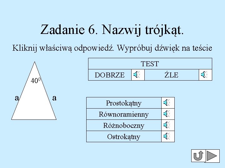 Zadanie 6. Nazwij trójkąt. Kliknij właściwą odpowiedź. Wypróbuj dźwięk na teście TEST DOBRZE 400