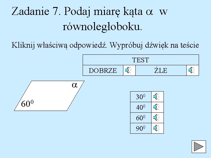 Zadanie 7. Podaj miarę kąta w równoległoboku. Kliknij właściwą odpowiedź. Wypróbuj dźwięk na teście