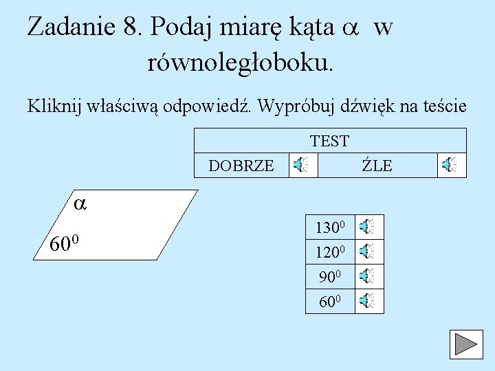 Zadanie 8. Podaj miarę kąta w równoległoboku. Kliknij właściwą odpowiedź. Wypróbuj dźwięk na teście