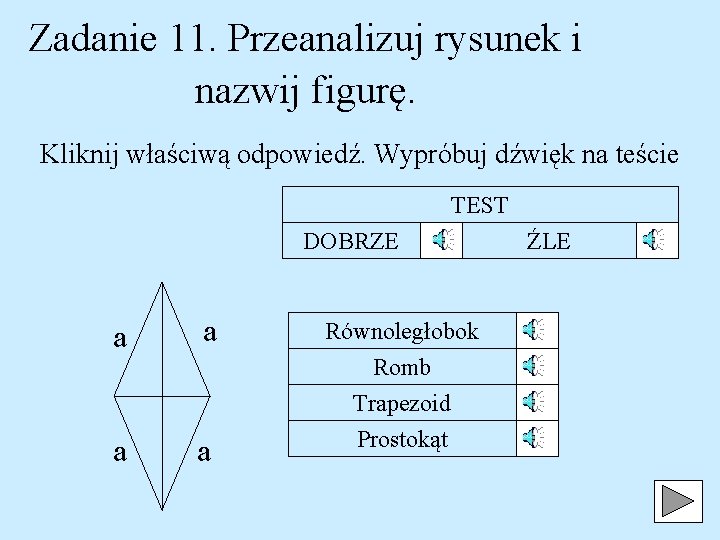 Zadanie 11. Przeanalizuj rysunek i nazwij figurę. Kliknij właściwą odpowiedź. Wypróbuj dźwięk na teście