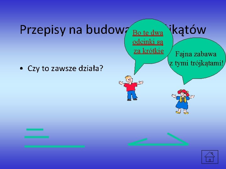 Przepisy na budowanie trójkątów Bo te dwa odcinki są za krótkie • Czy to