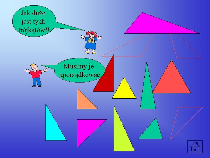 Jak dużo jest tych trójkątów!! Musimy je uporządkować 