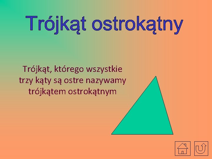 Trójkąt, którego wszystkie trzy kąty są ostre nazywamy trójkątem ostrokątnym 