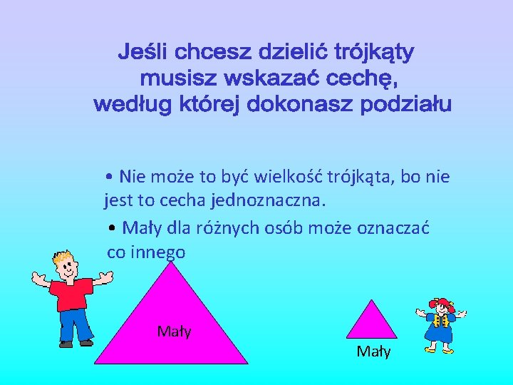  • Nie może to być wielkość trójkąta, bo nie jest to cecha jednoznaczna.