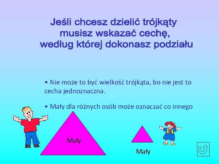  • Nie może to być wielkość trójkąta, bo nie jest to cecha jednoznaczna.