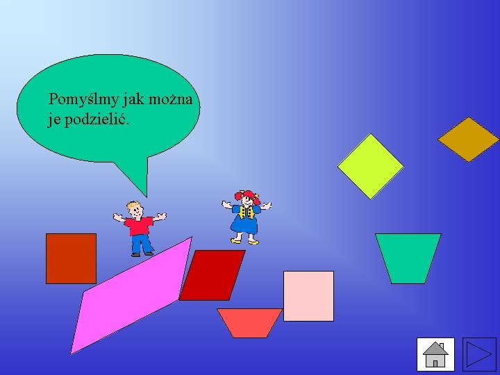 Pomyślmy jak można je podzielić. 