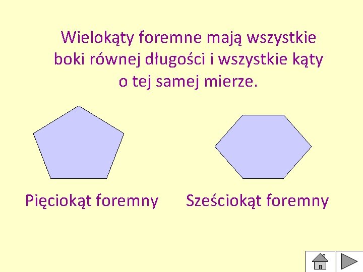 Wielokąty foremne mają wszystkie boki równej długości i wszystkie kąty o tej samej mierze.