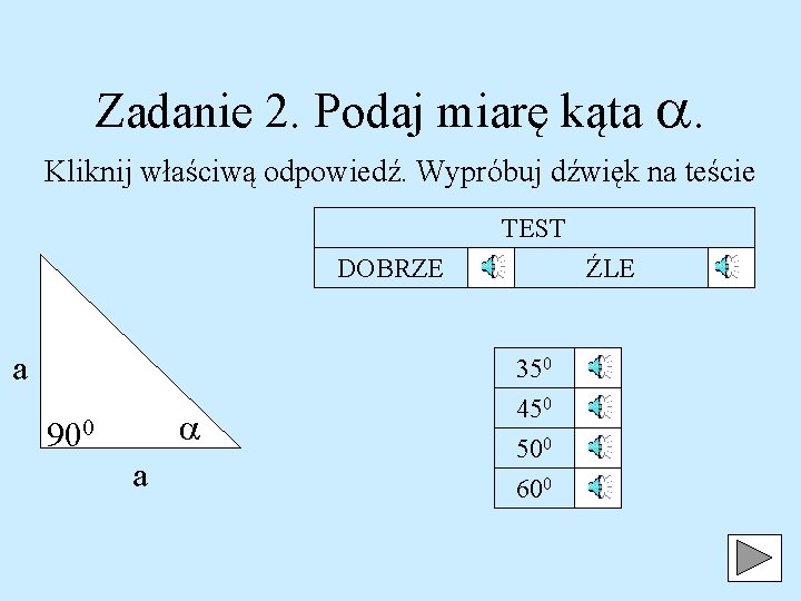 Zadanie 2. Podaj miarę kąta . Kliknij właściwą odpowiedź. Wypróbuj dźwięk na teście TEST