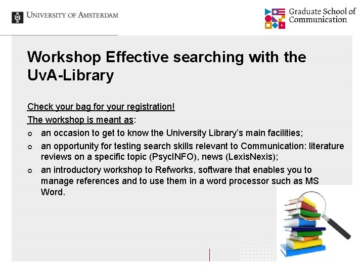 Workshop Effective searching with the Uv. A-Library Check your bag for your registration! The