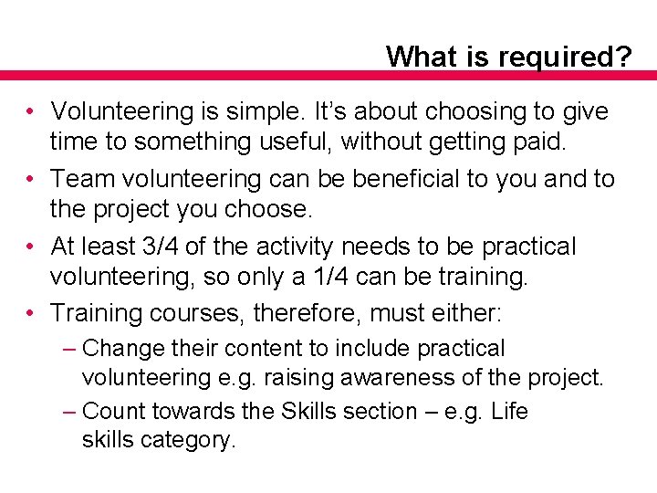 What is required? • Volunteering is simple. It’s about choosing to give time to