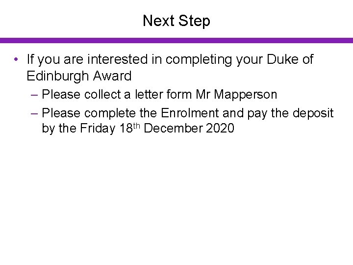 Next Step • If you are interested in completing your Duke of Edinburgh Award