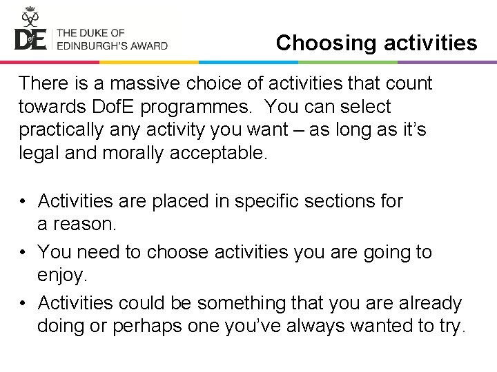 Choosing activities There is a massive choice of activities that count towards Dof. E