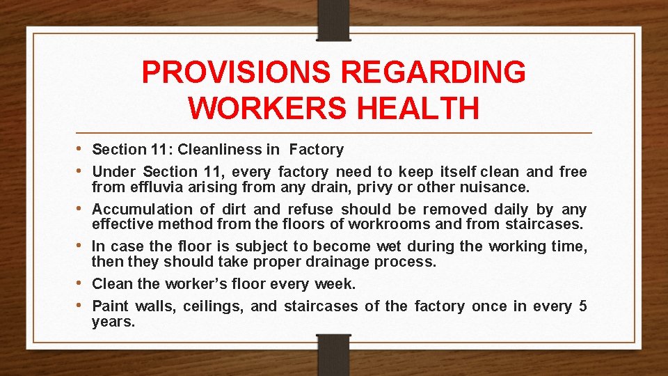 PROVISIONS REGARDING WORKERS HEALTH • Section 11: Cleanliness in Factory • Under Section 11, PROVISIONS REGARDING WORKERS HEALTH • Section 11: Cleanliness in Factory • Under Section 11,