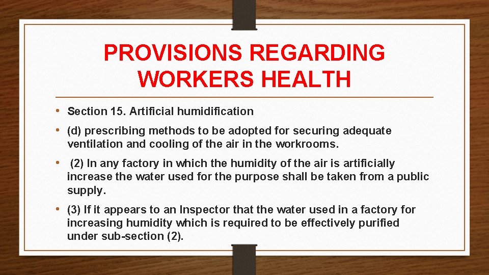 PROVISIONS REGARDING WORKERS HEALTH • Section 15. Artificial humidification • (d) prescribing methods to PROVISIONS REGARDING WORKERS HEALTH • Section 15. Artificial humidification • (d) prescribing methods to