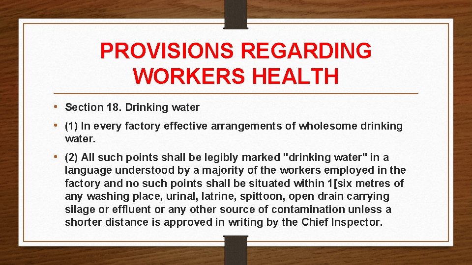 PROVISIONS REGARDING WORKERS HEALTH • Section 18. Drinking water • (1) In every factory PROVISIONS REGARDING WORKERS HEALTH • Section 18. Drinking water • (1) In every factory