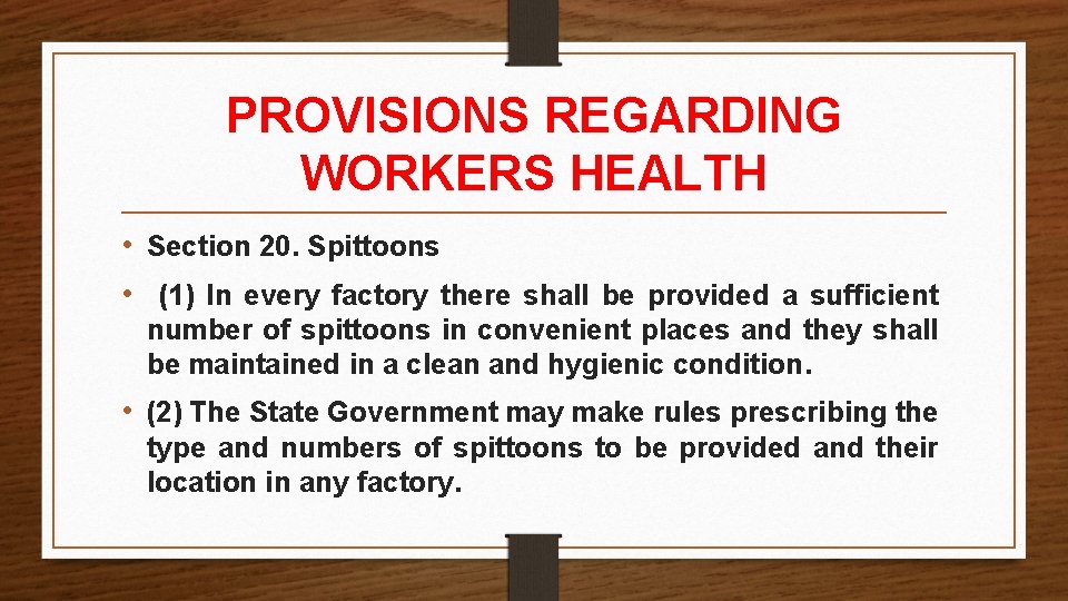 PROVISIONS REGARDING WORKERS HEALTH • Section 20. Spittoons • (1) In every factory there PROVISIONS REGARDING WORKERS HEALTH • Section 20. Spittoons • (1) In every factory there