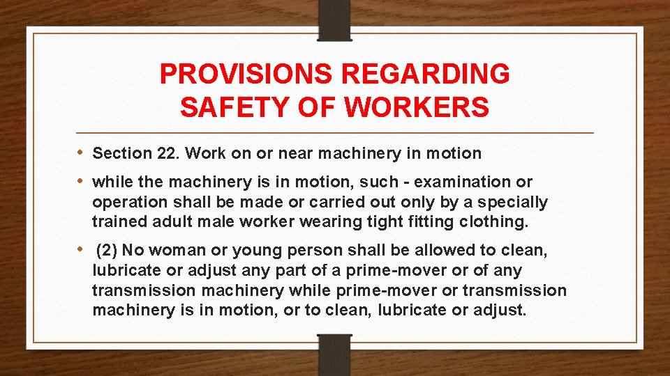 PROVISIONS REGARDING SAFETY OF WORKERS • Section 22. Work on or near machinery in PROVISIONS REGARDING SAFETY OF WORKERS • Section 22. Work on or near machinery in