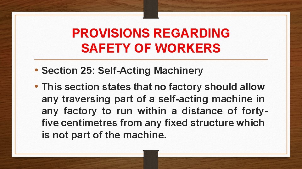 PROVISIONS REGARDING SAFETY OF WORKERS • Section 25: Self-Acting Machinery • This section states PROVISIONS REGARDING SAFETY OF WORKERS • Section 25: Self-Acting Machinery • This section states