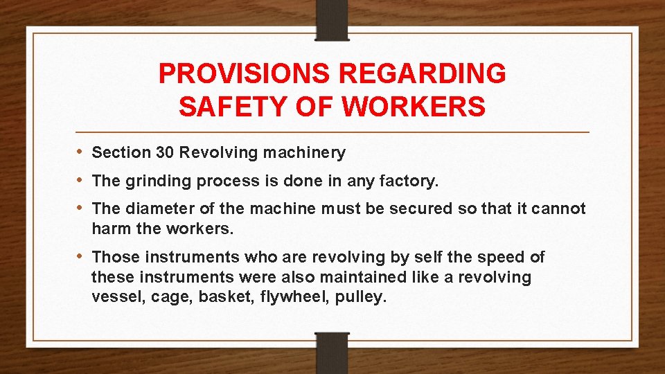 PROVISIONS REGARDING SAFETY OF WORKERS • Section 30 Revolving machinery • The grinding process PROVISIONS REGARDING SAFETY OF WORKERS • Section 30 Revolving machinery • The grinding process