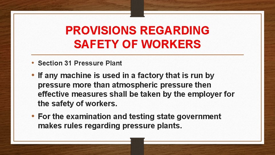 PROVISIONS REGARDING SAFETY OF WORKERS • Section 31 Pressure Plant • If any machine PROVISIONS REGARDING SAFETY OF WORKERS • Section 31 Pressure Plant • If any machine