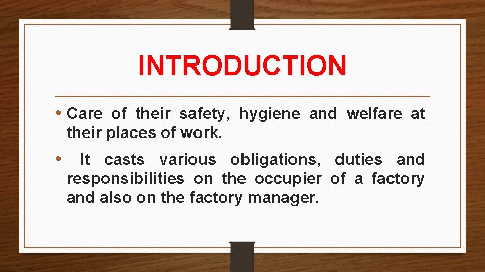 INTRODUCTION • Care of their safety, hygiene and welfare at their places of work. INTRODUCTION • Care of their safety, hygiene and welfare at their places of work.