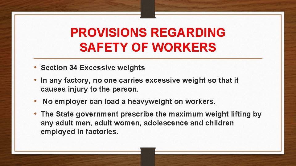 PROVISIONS REGARDING SAFETY OF WORKERS • Section 34 Excessive weights • In any factory, PROVISIONS REGARDING SAFETY OF WORKERS • Section 34 Excessive weights • In any factory,