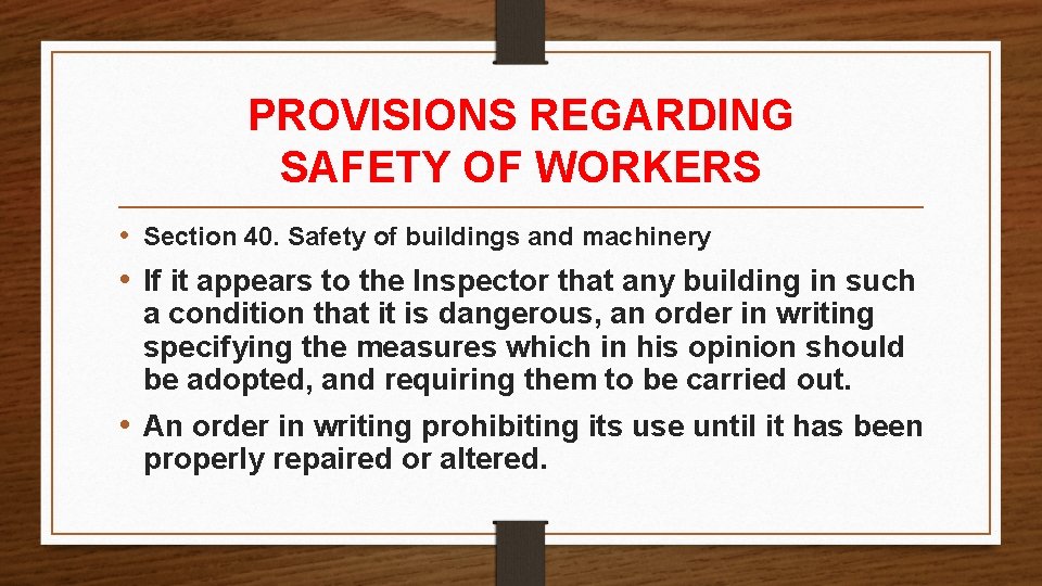 PROVISIONS REGARDING SAFETY OF WORKERS • Section 40. Safety of buildings and machinery • PROVISIONS REGARDING SAFETY OF WORKERS • Section 40. Safety of buildings and machinery •