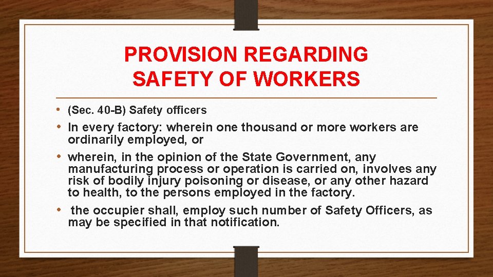 PROVISION REGARDING SAFETY OF WORKERS • (Sec. 40 -B) Safety officers • In every PROVISION REGARDING SAFETY OF WORKERS • (Sec. 40 -B) Safety officers • In every