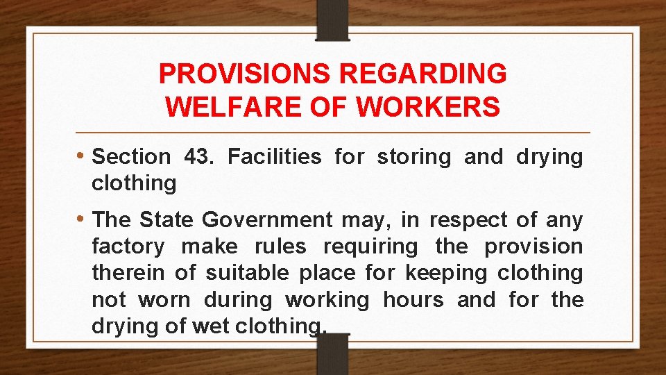 PROVISIONS REGARDING WELFARE OF WORKERS • Section 43. Facilities for storing and drying clothing PROVISIONS REGARDING WELFARE OF WORKERS • Section 43. Facilities for storing and drying clothing
